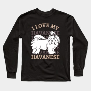 I love my Havanese Life is better with my dogs Dogs I love all the dogs Long Sleeve T-Shirt